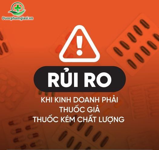 Rủi ro nghiêm trọng khi kinh doanh thuốc giả, thuốc kém chất lượng